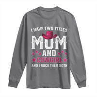 Funny I Have Two Titles Mom And Cowgirl And I Rock Them Both Long Sleeve Shirt Western Mom Mother's Day TS11