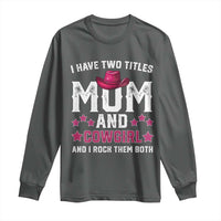 Funny I Have Two Titles Mom And Cowgirl And I Rock Them Both Long Sleeve Shirt Western Mom Mother's Day TS11