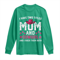 Funny I Have Two Titles Mom And Cowgirl And I Rock Them Both Long Sleeve Shirt Western Mom Mother's Day TS11
