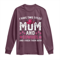 Funny I Have Two Titles Mom And Cowgirl And I Rock Them Both Long Sleeve Shirt Western Mom Mother's Day TS11