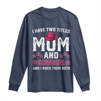 Funny I Have Two Titles Mom And Cowgirl And I Rock Them Both Long Sleeve Shirt Western Mom Mother's Day TS11