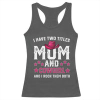 Funny I Have Two Titles Mom And Cowgirl And I Rock Them Both Racerback Tank Top Western Mom Mother's Day TS11