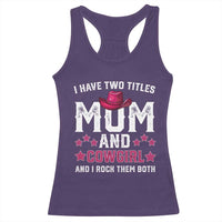 Funny I Have Two Titles Mom And Cowgirl And I Rock Them Both Racerback Tank Top Western Mom Mother's Day TS11