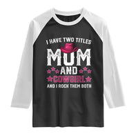 Funny I Have Two Titles Mom And Cowgirl And I Rock Them Both Raglan Shirt Western Mom Mother's Day TS11