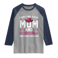 Funny I Have Two Titles Mom And Cowgirl And I Rock Them Both Raglan Shirt Western Mom Mother's Day TS11