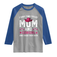 Funny I Have Two Titles Mom And Cowgirl And I Rock Them Both Raglan Shirt Western Mom Mother's Day TS11