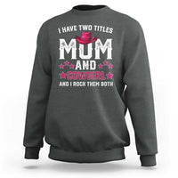 Funny I Have Two Titles Mom And Cowgirl And I Rock Them Both Sweatshirt Western Mom Mother's Day TS11