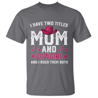 Funny I Have Two Titles Mom And Cowgirl And I Rock Them Both T Shirt Western Mom Mother's Day TS11