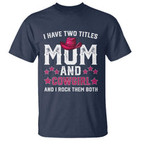 Funny I Have Two Titles Mom And Cowgirl And I Rock Them Both T Shirt Western Mom Mother's Day TS11