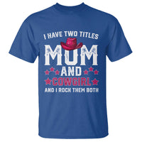 Funny I Have Two Titles Mom And Cowgirl And I Rock Them Both T Shirt Western Mom Mother's Day TS11