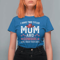 Funny I Have Two Titles Mom And Cowgirl And I Rock Them Both T Shirt For Women Western Mom Mother's Day TS11