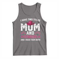 Funny I Have Two Titles Mom And Cowgirl And I Rock Them Both Tank Top Western Mom Mother's Day TS11