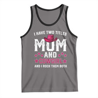 Funny I Have Two Titles Mom And Cowgirl And I Rock Them Both Tank Top Western Mom Mother's Day TS11