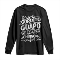 Gordito Guapo y Chingon Long Sleeve Shirt Funny Mexican Spanish Saying