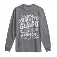 Gordito Guapo y Chingon Long Sleeve Shirt Funny Mexican Spanish Saying