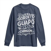 Gordito Guapo y Chingon Long Sleeve Shirt Funny Mexican Spanish Saying