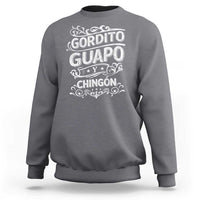 Gordito Guapo y Chingon Sweatshirt Funny Mexican Spanish Saying