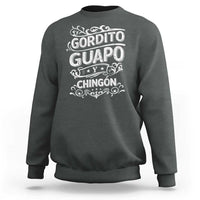 Gordito Guapo y Chingon Sweatshirt Funny Mexican Spanish Saying