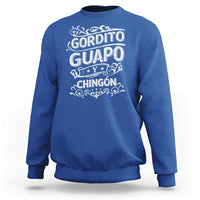 Gordito Guapo y Chingon Sweatshirt Funny Mexican Spanish Saying