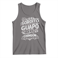 Gordito Guapo y Chingon Tank Top Funny Mexican Spanish Saying