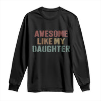 Awesome Like My Daughter Long Sleeve Shirt Funny Proud Dad Mom
