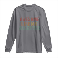 Awesome Like My Daughter Long Sleeve Shirt Funny Proud Dad Mom