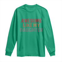 Awesome Like My Daughter Long Sleeve Shirt Funny Proud Dad Mom