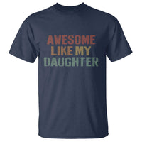 Awesome Like My Daughter T Shirt Funny Proud Dad Mom