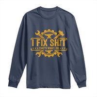I Fix Shit Thats What I Do Long Sleeve Shirt Funny Work Fathers Day