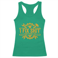 I Fix Shit Thats What I Do Racerback Tank Top Funny Work Fathers Day