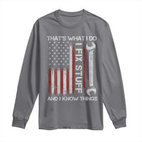 Thats What I Do I Fix Stuff And I Know Things Long Sleeve Shirt Funny Mechanic Engineer Vintage American Flag