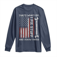 Thats What I Do I Fix Stuff And I Know Things Long Sleeve Shirt Funny Mechanic Engineer Vintage American Flag