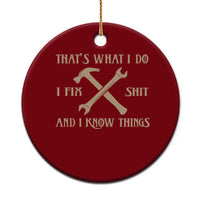 Thats What I Do I Fix Shit And I Know Things Ceramic Ornament Funny Work Fathers Day