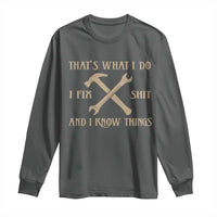Thats What I Do I Fix Shit And I Know Things Long Sleeve Shirt Funny Work Fathers Day