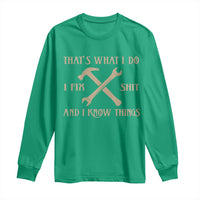 Thats What I Do I Fix Shit And I Know Things Long Sleeve Shirt Funny Work Fathers Day