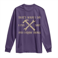 Thats What I Do I Fix Shit And I Know Things Long Sleeve Shirt Funny Work Fathers Day