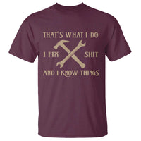 Thats What I Do I Fix Shit And I Know Things T Shirt Funny Work Fathers Day