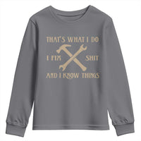 Thats What I Do I Fix Shit And I Know Things Youth Sweatshirt Funny Work Fathers Day