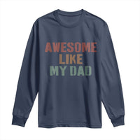 Awesome Like My Dad Long Sleeve Shirt Funny Boy and Girl Dad Father's Day
