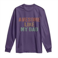 Awesome Like My Dad Long Sleeve Shirt Funny Boy and Girl Dad Father's Day