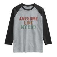 Awesome Like My Dad Raglan Shirt Funny Boy and Girl Dad Father's Day
