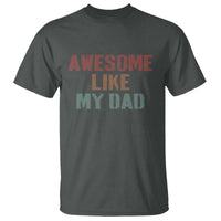 Awesome Like My Dad T Shirt Funny Boy and Girl Dad Father's Day