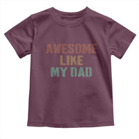 Awesome Like My Dad Toddler T Shirt Funny Boy and Girl Dad Father's Day
