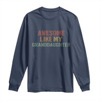 Awesome Like My Granddaughter Long Sleeve Shirt Funny Proud Grandparents