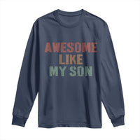 Awesome Like My Son Long Sleeve Shirt Funny Proud Dad Mom