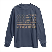 Thats What I Do I Fix Shit And I Know Things Long Sleeve Shirt Funny Mechanic American Flag