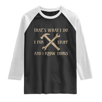 Thats What I Do I Fix Stuff And I Know Things Raglan Shirt Funny Handyman Dad