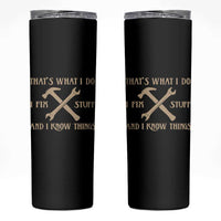 Thats What I Do I Fix Stuff And I Know Things Skinny Tumbler Funny Handyman Dad