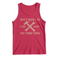 Thats What I Do I Fix Stuff And I Know Things Tank Top Funny Handyman Dad
