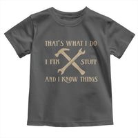 Thats What I Do I Fix Stuff And I Know Things Toddler T Shirt Funny Handyman Dad